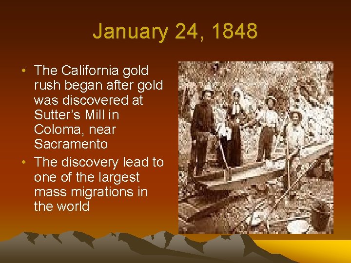 January 24, 1848 • The California gold rush began after gold was discovered at