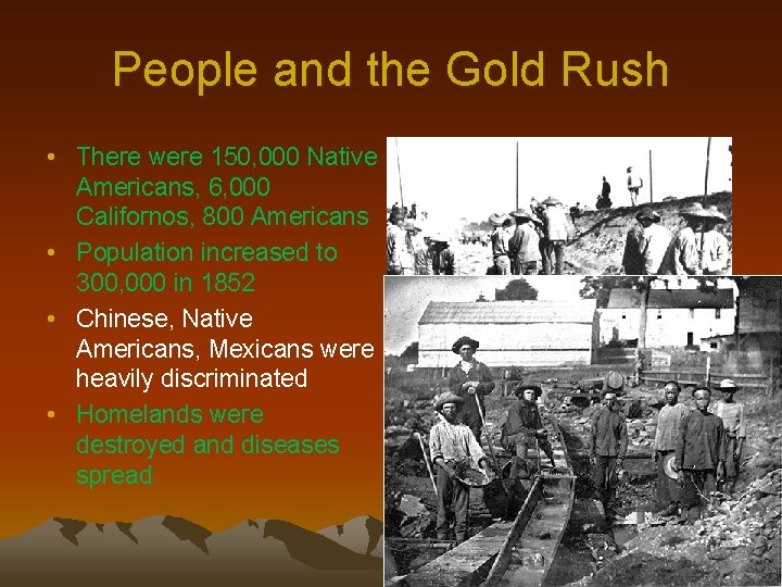 People and the Gold Rush • There were 150, 000 Native Americans, 6, 000
