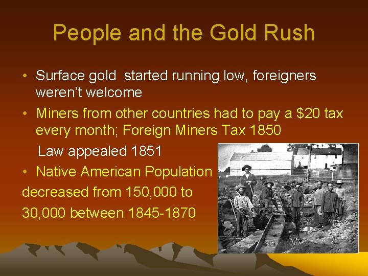 People and the Gold Rush • Surface gold started running low, foreigners weren’t welcome