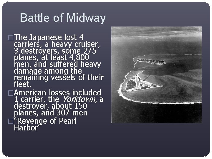 Battle of Midway �The Japanese lost 4 carriers, a heavy cruiser, 3 destroyers, some