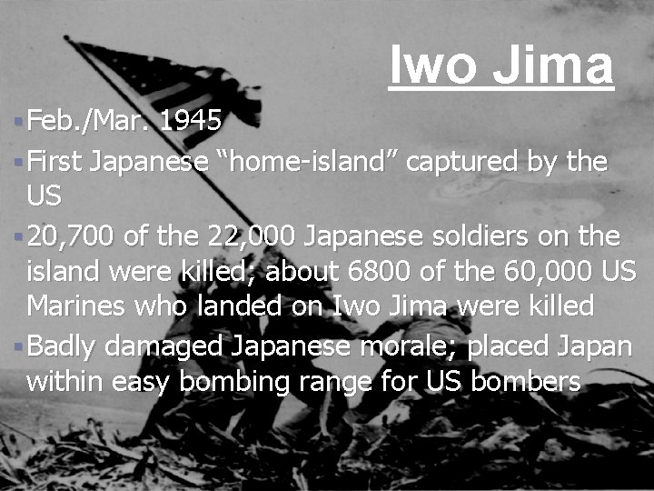 Iwo Jima § Feb. /Mar. 1945 § First Japanese “home-island” captured by the US