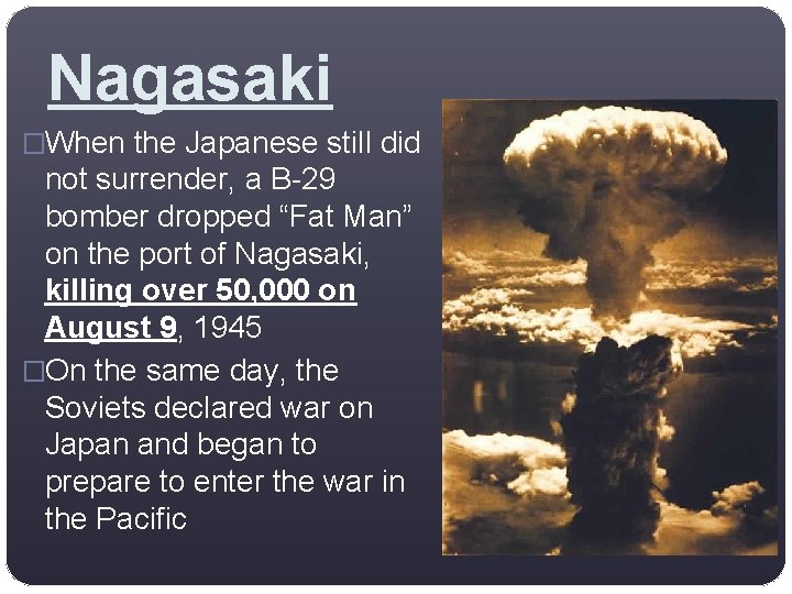 Nagasaki �When the Japanese still did not surrender, a B-29 bomber dropped “Fat Man”