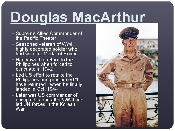 Douglas Mac. Arthur § Supreme Allied Commander of § § the Pacific Theater Seasoned