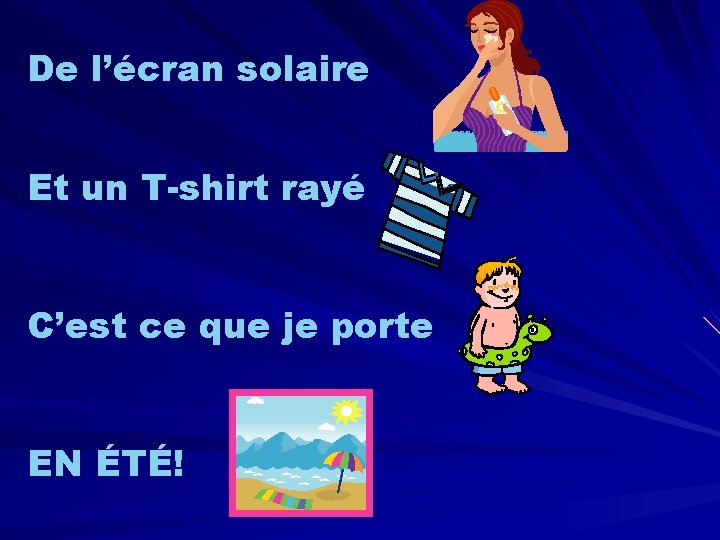 De l’écran solaire Et un T-shirt rayé C’est ce que je porte EN ÉTÉ!