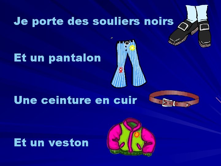 Je porte des souliers noirs Et un pantalon Une ceinture en cuir Et un