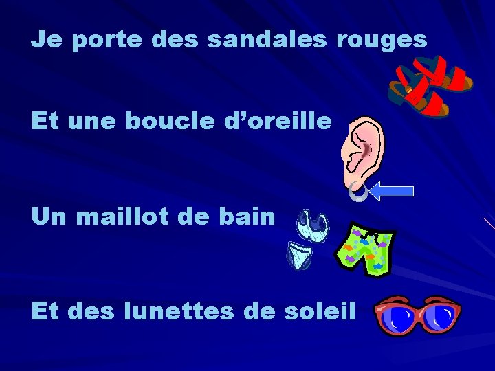 Je porte des sandales rouges Et une boucle d’oreille Un maillot de bain Et