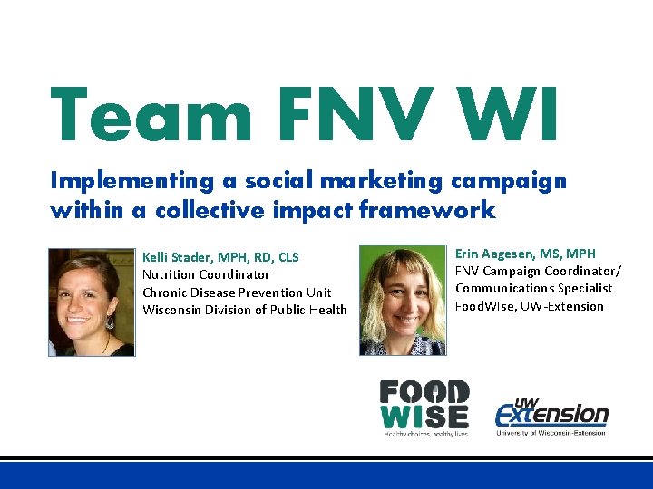 Team FNV WI Implementing a social marketing campaign within a collective impact framework Kelli