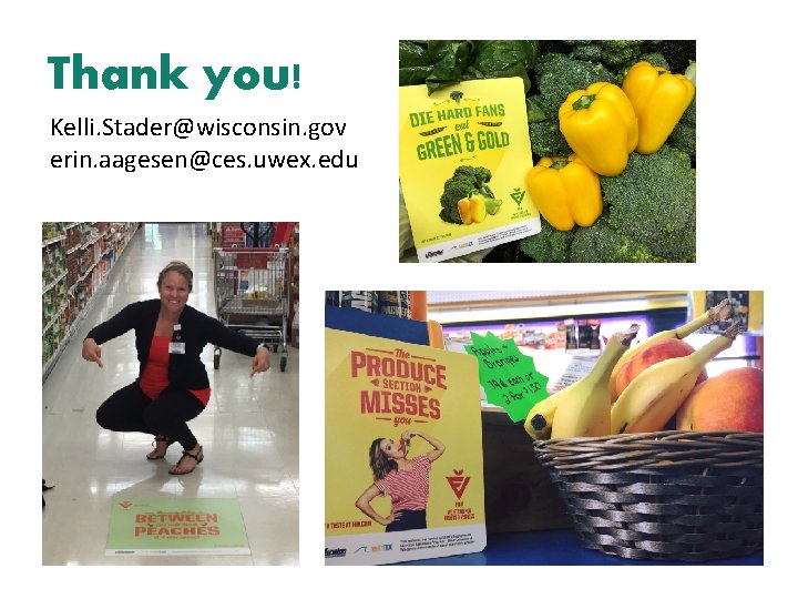 Thank you! Kelli. Stader@wisconsin. gov erin. aagesen@ces. uwex. edu 