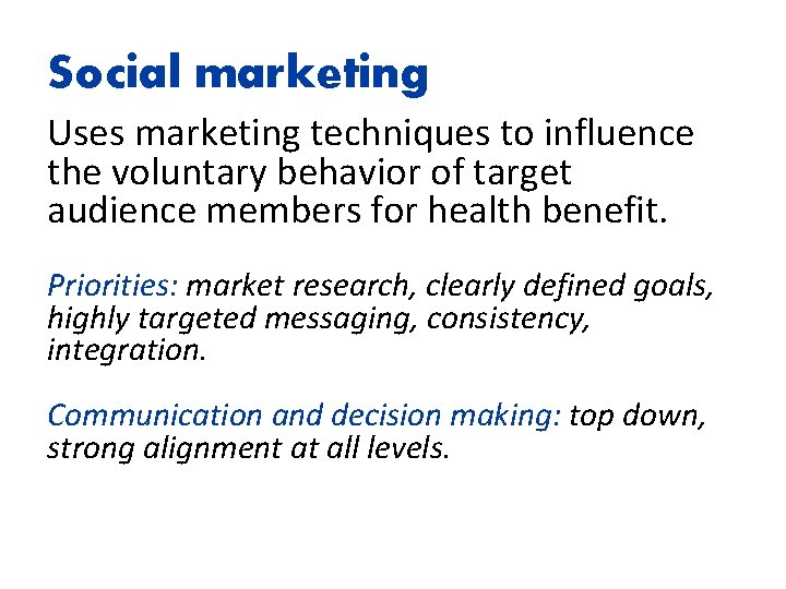 Social marketing Uses marketing techniques to influence the voluntary behavior of target audience members