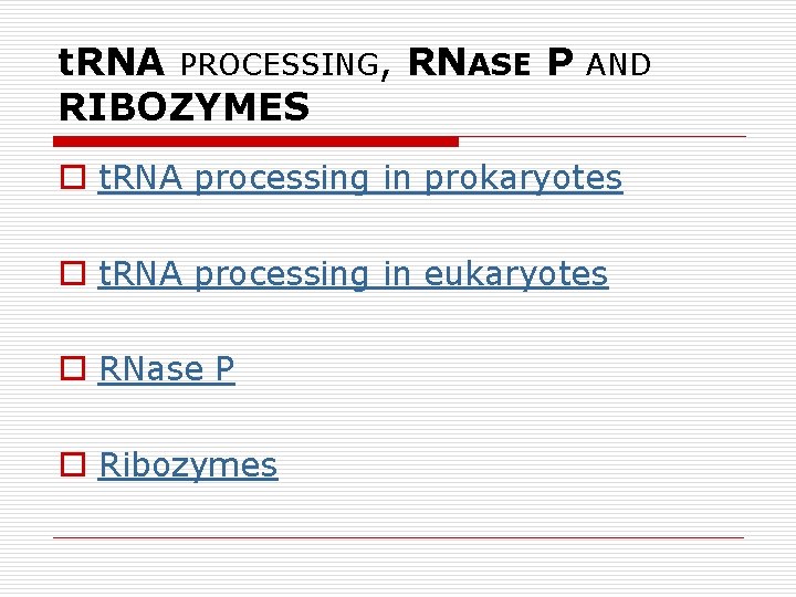 t. RNA PROCESSING, RNASE P RIBOZYMES AND o t. RNA processing in prokaryotes o