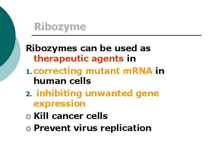 Ribozymes can be used as therapeutic agents in 1. correcting mutant m. RNA in