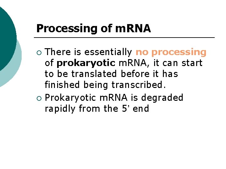 Processing of m. RNA There is essentially no processing of prokaryotic m. RNA, it