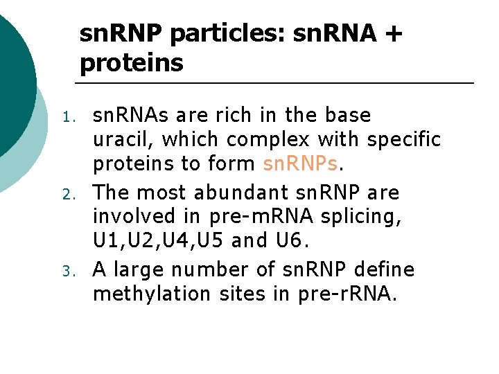 sn. RNP particles: sn. RNA + proteins 1. 2. 3. sn. RNAs are rich