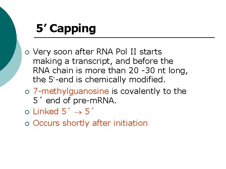 5’ Capping ¡ ¡ Very soon after RNA Pol II starts making a transcript,