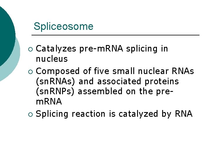 Spliceosome Catalyzes pre-m. RNA splicing in nucleus ¡ Composed of five small nuclear RNAs