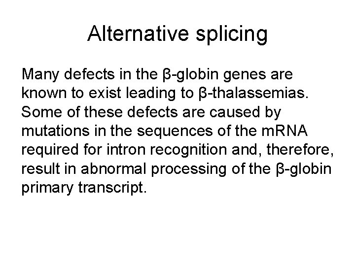 Alternative splicing Many defects in the β-globin genes are known to exist leading to