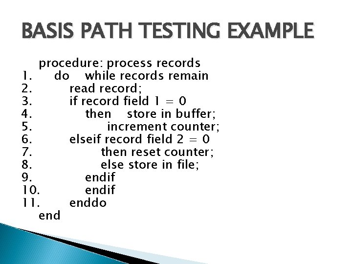 BASIS PATH TESTING EXAMPLE procedure: process records 1. do while records remain 2. read BASIS PATH TESTING EXAMPLE procedure: process records 1. do while records remain 2. read