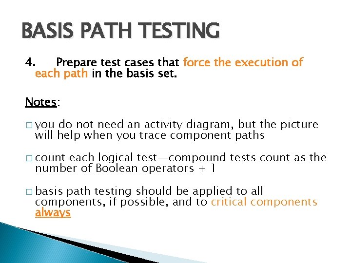 BASIS PATH TESTING 4. Prepare test cases that force the execution of each path BASIS PATH TESTING 4. Prepare test cases that force the execution of each path