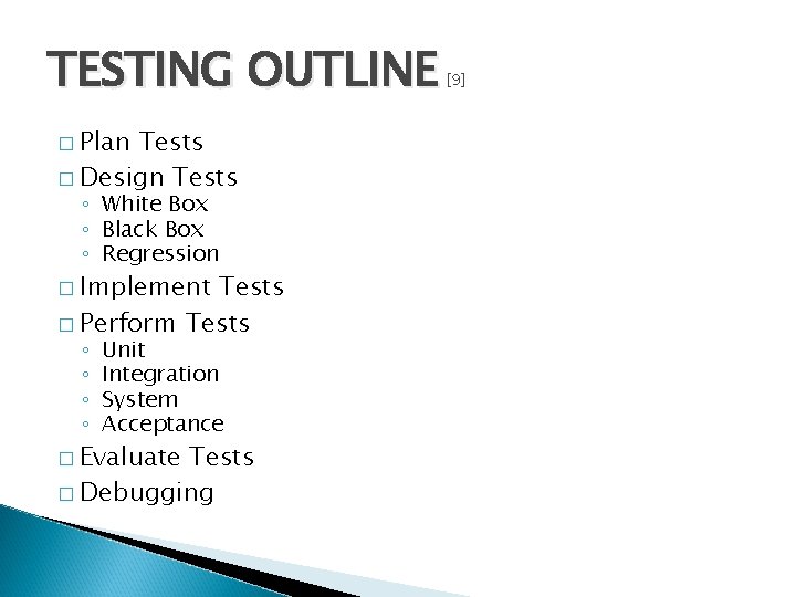 TESTING OUTLINE � Plan Tests � Design Tests ◦ White Box ◦ Black Box TESTING OUTLINE � Plan Tests � Design Tests ◦ White Box ◦ Black Box