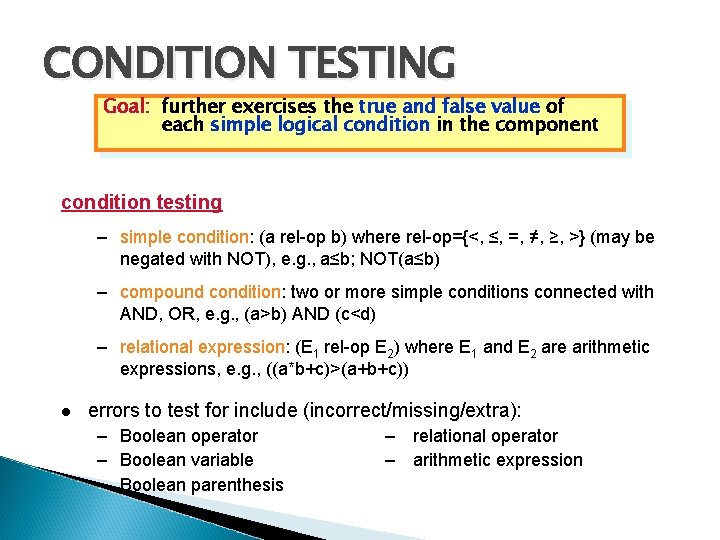CONDITION TESTING Goal: further exercises the true and false value of each simple logical CONDITION TESTING Goal: further exercises the true and false value of each simple logical