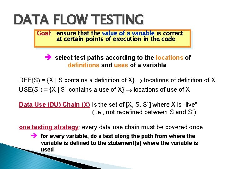 DATA FLOW TESTING Goal: Goal ensure that the value of a variable is correct DATA FLOW TESTING Goal: Goal ensure that the value of a variable is correct