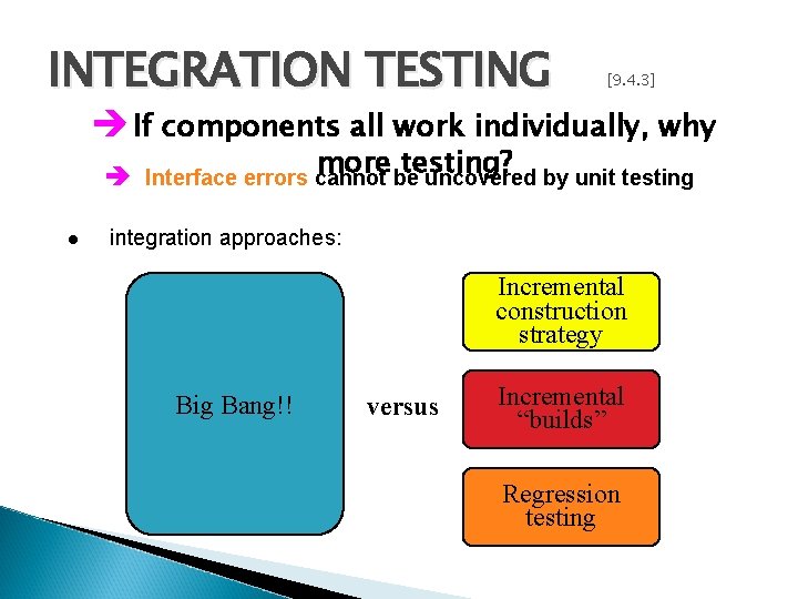 INTEGRATION TESTING [9. 4. 3] è If components all work individually, why more be