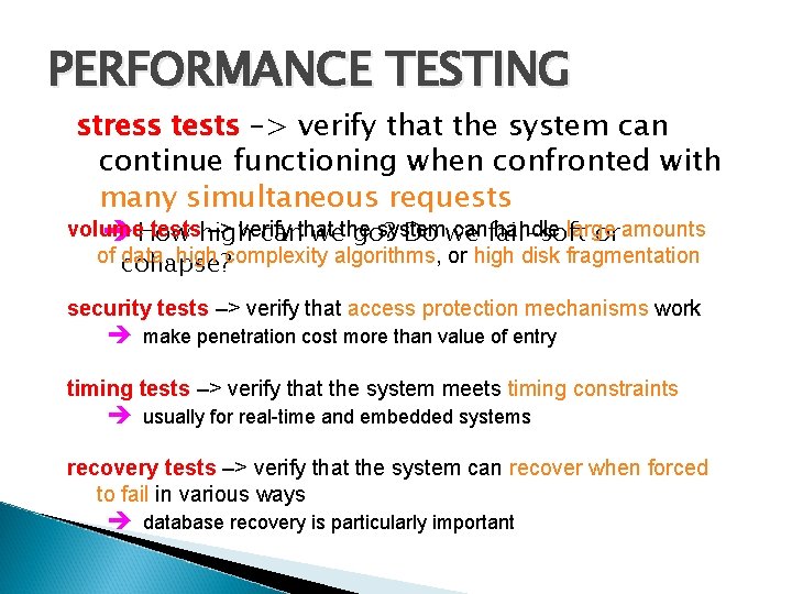 PERFORMANCE TESTING stress tests –> verify that the system can continue functioning when confronted PERFORMANCE TESTING stress tests –> verify that the system can continue functioning when confronted