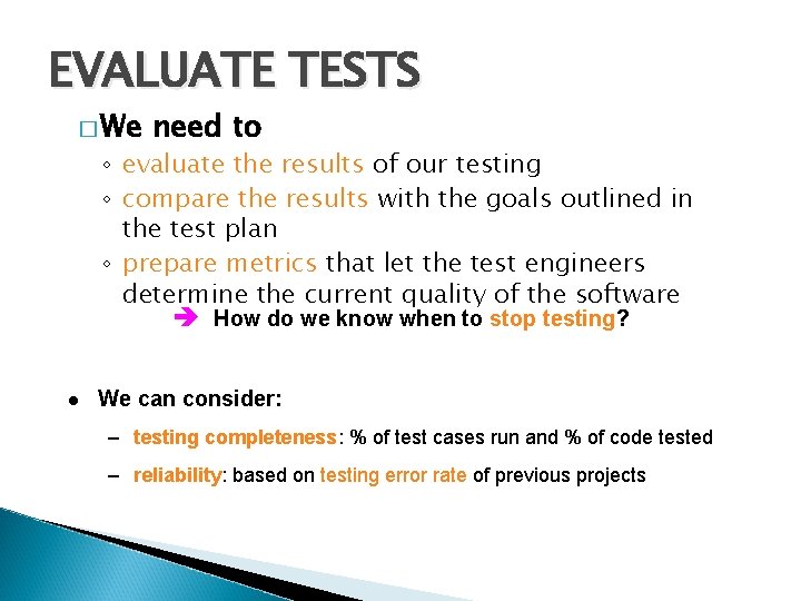 EVALUATE TESTS � We need to ◦ evaluate the results of our testing ◦ EVALUATE TESTS � We need to ◦ evaluate the results of our testing ◦