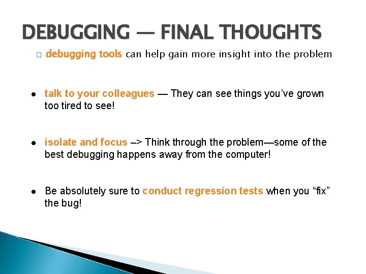 DEBUGGING — FINAL THOUGHTS � debugging tools can help gain more insight into the DEBUGGING — FINAL THOUGHTS � debugging tools can help gain more insight into the