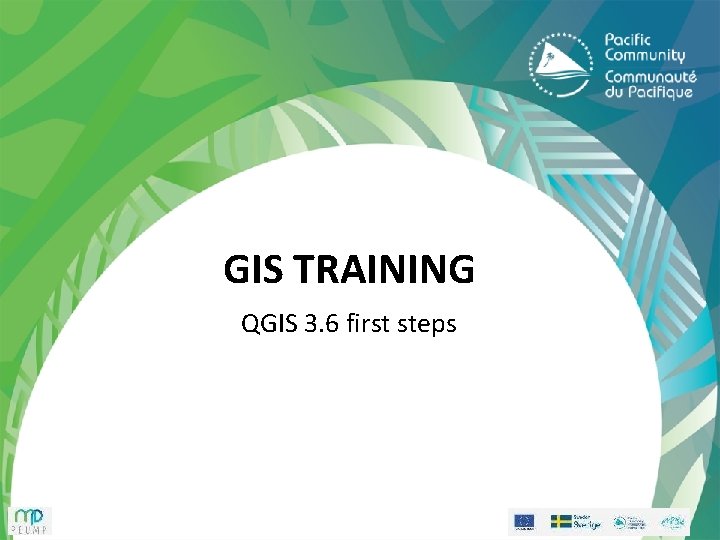 GIS TRAINING QGIS 3. 6 first steps GIS TRAINING QGIS 3. 6 first steps