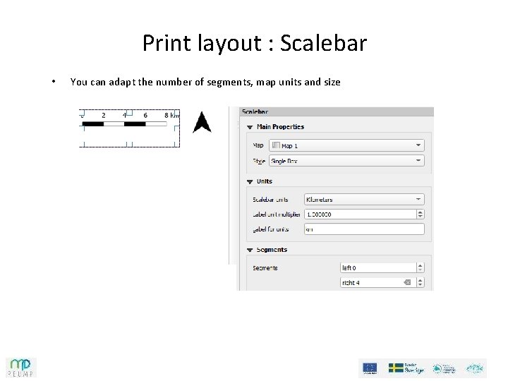 Print layout : Scalebar • You can adapt the number of segments, map units Print layout : Scalebar • You can adapt the number of segments, map units