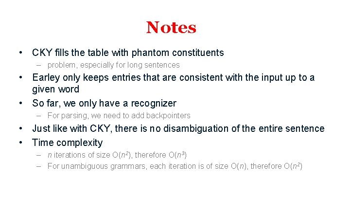 Notes • CKY fills the table with phantom constituents – problem, especially for long