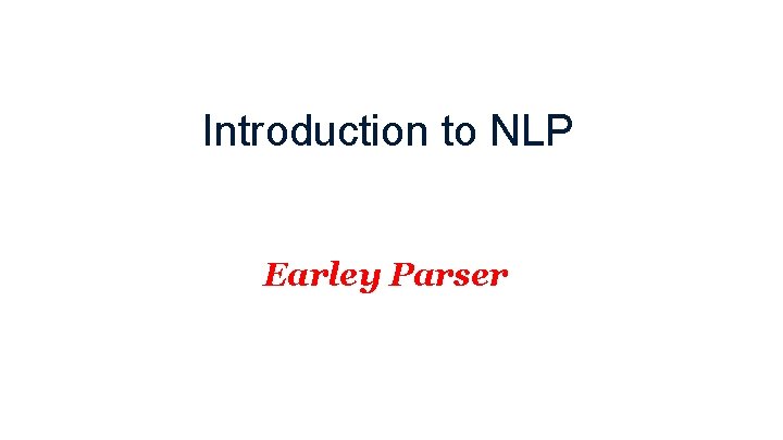 Introduction to NLP Earley Parser 