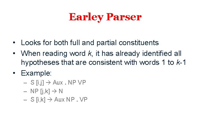 Earley Parser • Looks for both full and partial constituents • When reading word