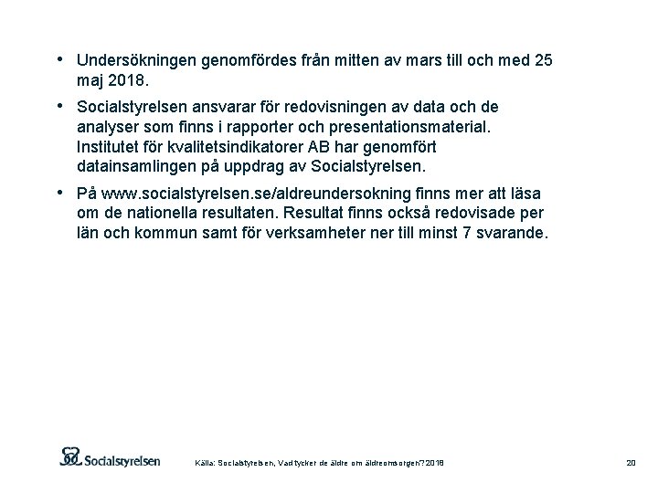 • Undersökningen genomfördes från mitten av mars till och med 25 maj 2018. • Undersökningen genomfördes från mitten av mars till och med 25 maj 2018.