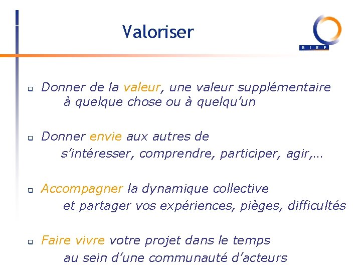 Valoriser q q Donner de la valeur, une valeur supplémentaire à quelque chose ou