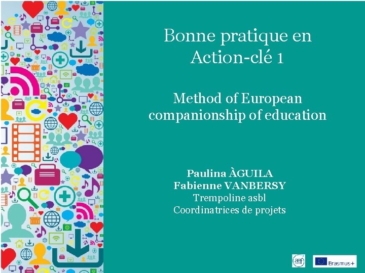 Bonne pratique en Action-clé 1 Method of European companionship of education Paulina ÀGUILA Fabienne