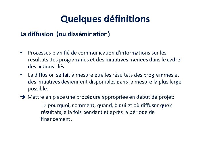 Quelques définitions La diffusion (ou dissémination) • Processus planifié de communication d'informations sur les