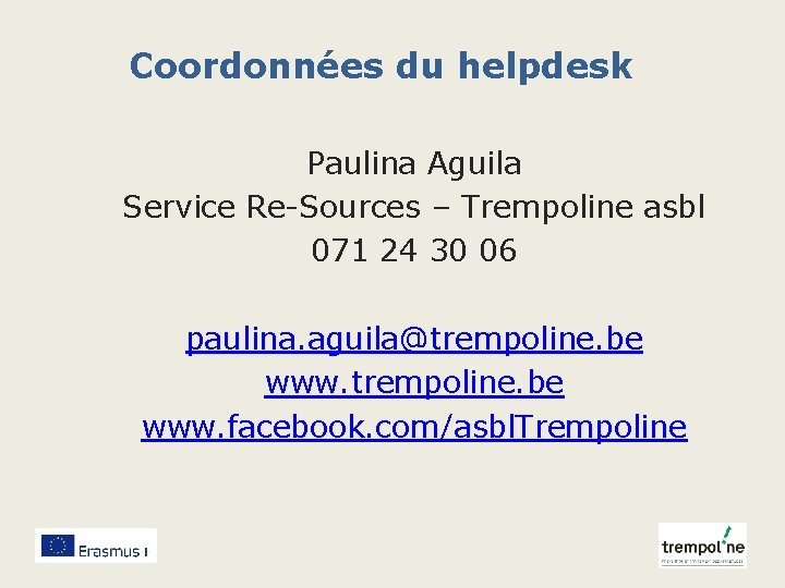 Coordonnées du helpdesk Paulina Aguila Service Re-Sources – Trempoline asbl 071 24 30 06