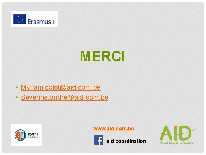 MERCI • Myriam. colot@aid-com. be • Severine. andre@aid-com. be www. aid-com. be aid coordination