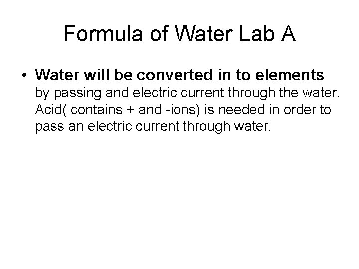 Formula of Water Lab A • Water will be converted in to elements by