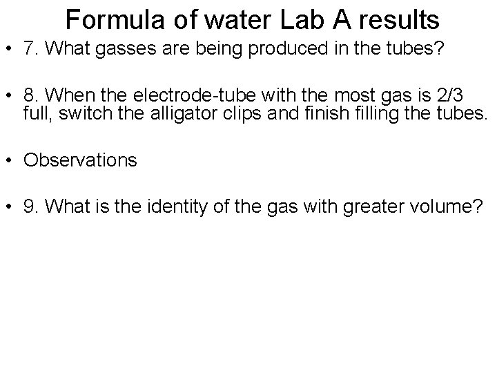 Formula of water Lab A results • 7. What gasses are being produced in