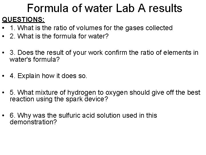 Formula of water Lab A results QUESTIONS: • 1. What is the ratio of