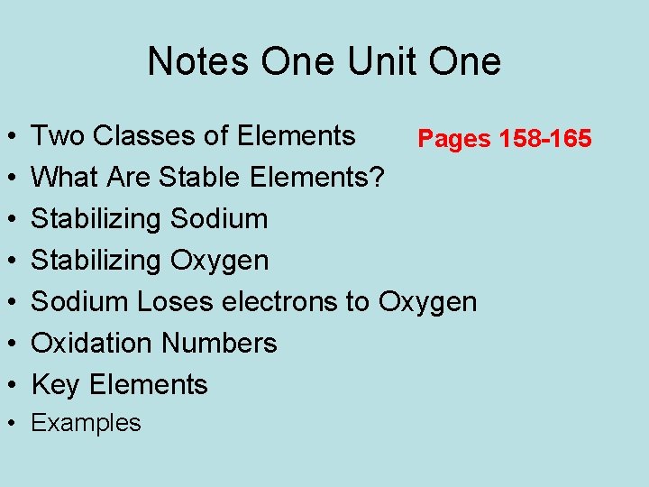 Notes One Unit One • • Two Classes of Elements Pages 158 -165 What