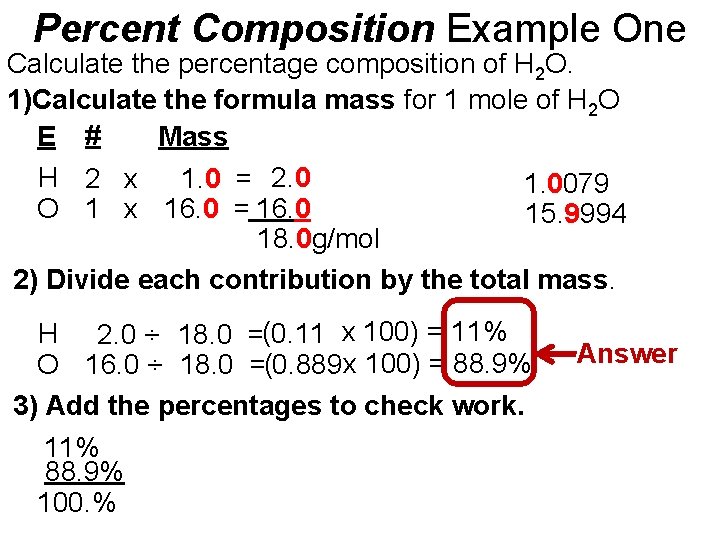 Percent Composition Example One Calculate the percentage composition of H 2 O. 1)Calculate the