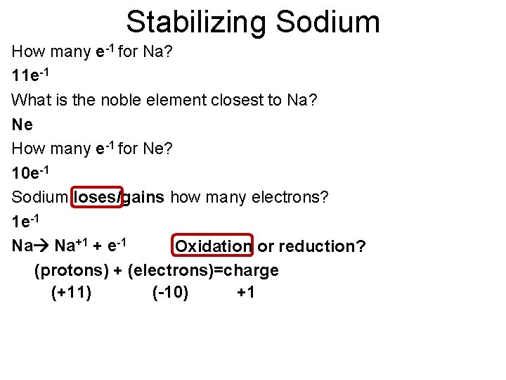 Stabilizing Sodium How many e-1 for Na? 11 e-1 What is the noble element