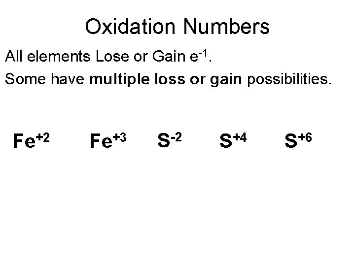 Oxidation Numbers All elements Lose or Gain e-1. Some have multiple loss or gain