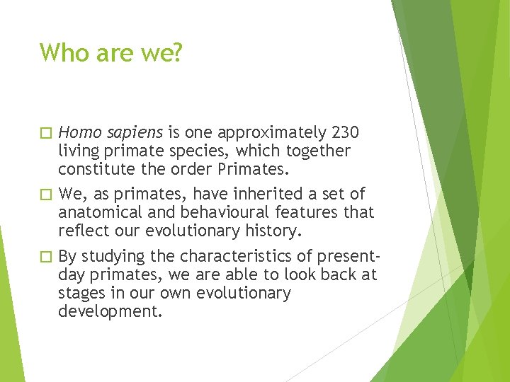 Who are we? Homo sapiens is one approximately 230 living primate species, which together Who are we? Homo sapiens is one approximately 230 living primate species, which together