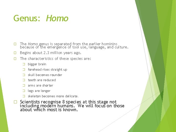 Genus: Homo The Homo genus is separated from the earlier hominins because of the Genus: Homo The Homo genus is separated from the earlier hominins because of the