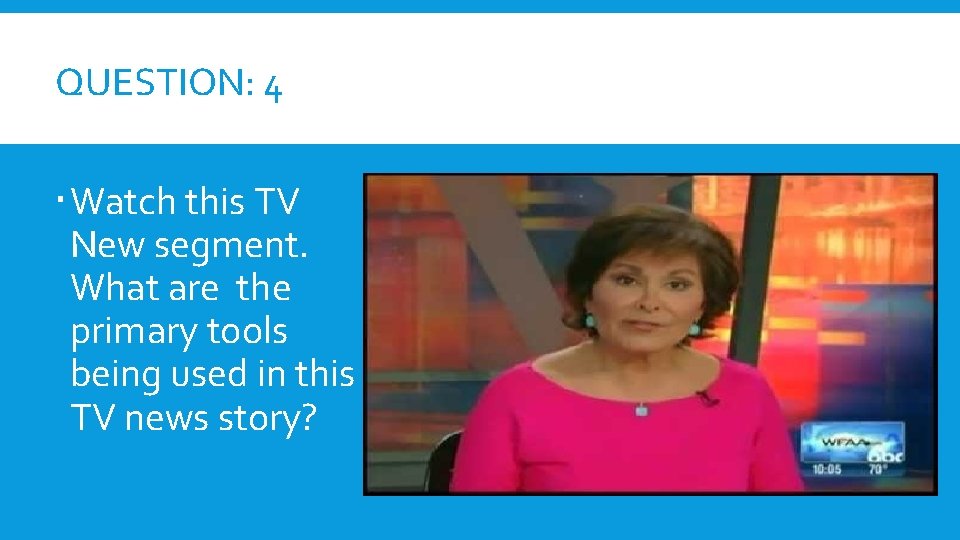QUESTION: 4 Watch this TV New segment. What are the primary tools being used